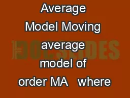 Moving Average Model Moving average model of order MA   where