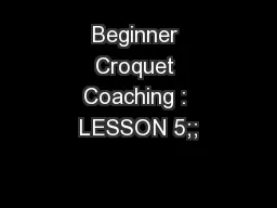 Beginner Croquet Coaching : LESSON 5;;