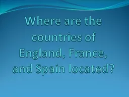 Where are the countries of England, France, and Spain locat