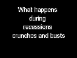 What happens during recessions crunches and busts