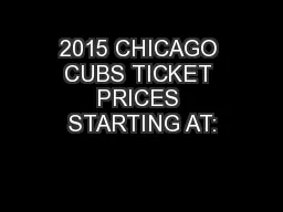 2015 CHICAGO CUBS TICKET PRICES STARTING AT: