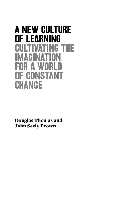A NEW CULTURE OF LEARNING CULTIVATING THE IMAGINATION FOR A WORLD OF CONSTANT CHANGE