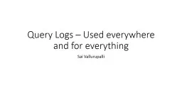 Query Logs – Used everywhere and for everything