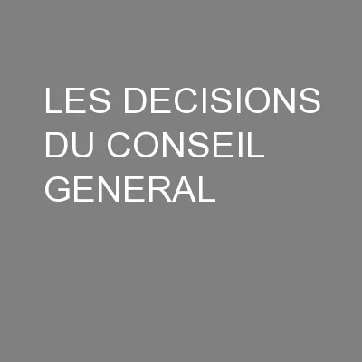 LES DECISIONS DU CONSEIL GENERAL