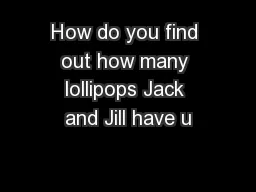 How do you find out how many lollipops Jack and Jill have u
