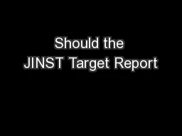 Should the JINST Target Report
