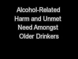 Alcohol-Related Harm and Unmet Need Amongst Older Drinkers