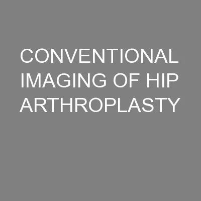 CONVENTIONAL IMAGING OF HIP ARTHROPLASTY