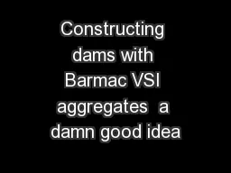 Constructing dams with Barmac VSI aggregates  a damn good idea