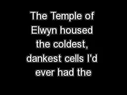 The Temple of Elwyn housed the coldest, dankest cells I'd ever had the