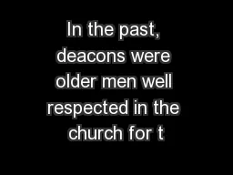 In the past, deacons were older men well respected in the church for t