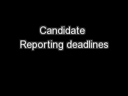 Candidate Reporting deadlines