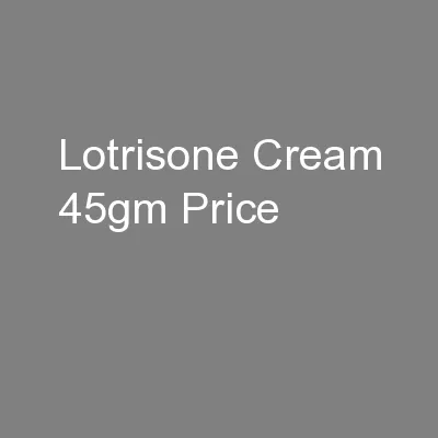Lotrisone Cream 45gm Price