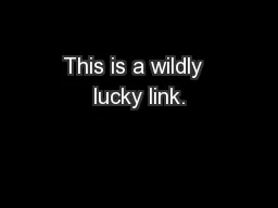 This is a wildly  lucky link.