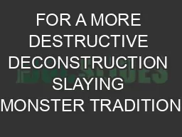 FOR A MORE DESTRUCTIVE DECONSTRUCTION SLAYING MONSTER TRADITION
