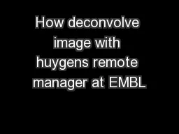 How deconvolve image with huygens remote manager at EMBL