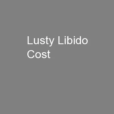 Lusty Libido Cost