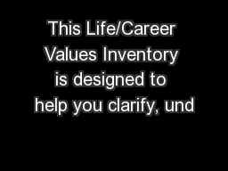 This Life/Career Values Inventory is designed to help you clarify, und