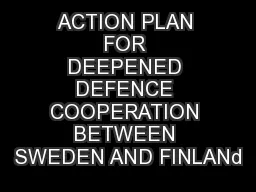ACTION PLAN FOR DEEPENED DEFENCE COOPERATION BETWEEN SWEDEN AND FINLANd
