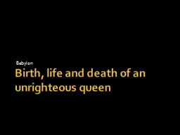 B irth, life and death of an unrighteous queen