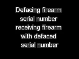 Defacing firearm serial number receiving firearm with defaced serial number