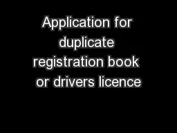 Application for duplicate registration book or drivers licence