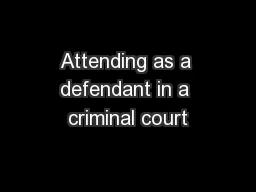 Attending as a defendant in a criminal court