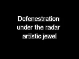 Defenestration under the radar artistic jewel