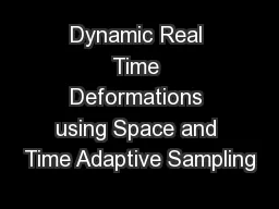 Dynamic Real Time Deformations using Space and Time Adaptive Sampling