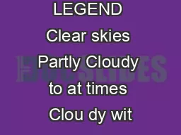 LEGEND Clear skies Partly Cloudy to at times Clou dy wit