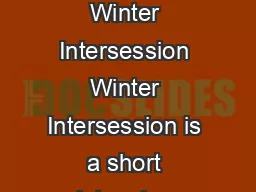 Winter Intersession    December    January   What Is Winter Intersession Winter Intersession is a short intensive study program that runs between the fall and spring semesters