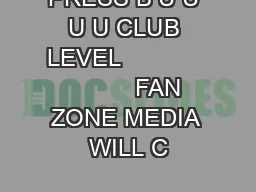 PRESS B U U U U CLUB LEVEL                       FAN ZONE MEDIA WILL C