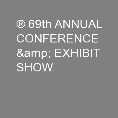 ® 69th ANNUAL CONFERENCE & EXHIBIT SHOW