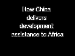 How China delivers development assistance to Africa