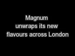 Magnum unwraps its new flavours across London