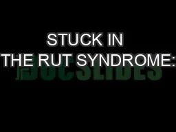 STUCK IN THE RUT SYNDROME:
