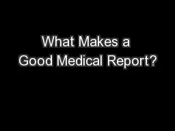 What Makes a Good Medical Report?