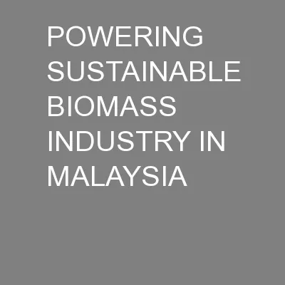POWERING SUSTAINABLE BIOMASS INDUSTRY IN MALAYSIA