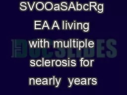 SVOOaSAbcRg EA A living with multiple sclerosis for nearly  years