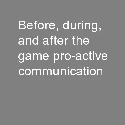 Before, during, and after the game pro-active communication