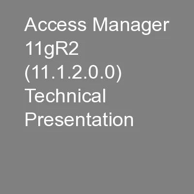 Access Manager 11gR2 (11.1.2.0.0) Technical Presentation