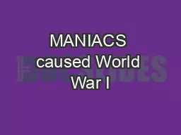 MANIACS caused World War I
