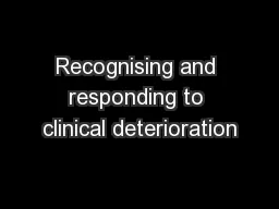 Recognising and responding to clinical deterioration