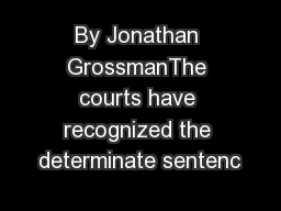 By Jonathan GrossmanThe courts have recognized the determinate sentenc