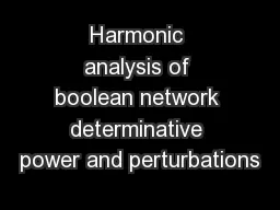 Harmonic analysis of boolean network determinative power and perturbations