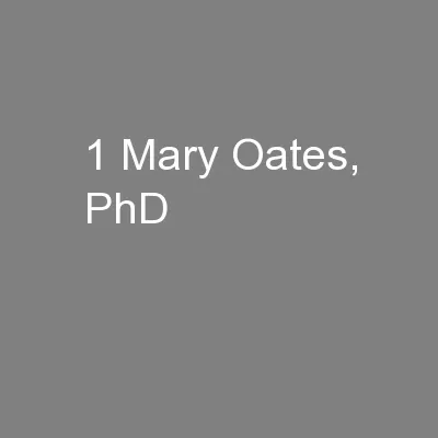 1 Mary Oates, PhD
