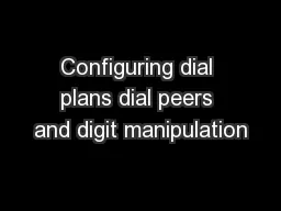 Configuring dial plans dial peers and digit manipulation