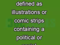 Political cartoons also known as editorial cartoons are defined as illustrations or comic strips containing a political or social message that usually relates to current events or personalities