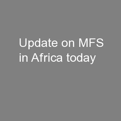 Update on MFS in Africa today
