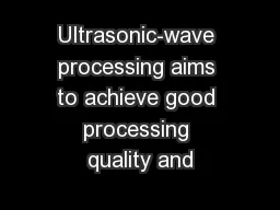 Ultrasonic-wave processing aims to achieve good processing quality and